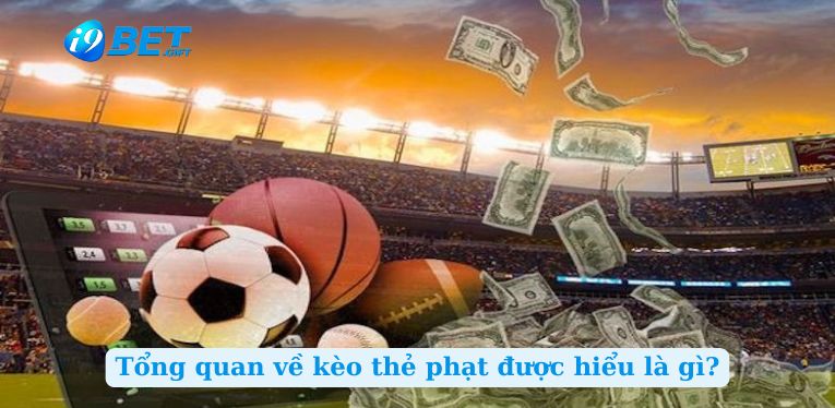 Tổng quan về kèo thẻ phạt được hiểu là gì?